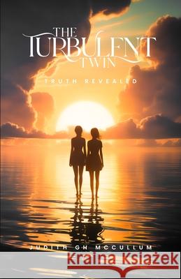 The Turbulent Twin: Truth Revealed Judith G. H. McCullum 9781970563467 Hemingway Publishers