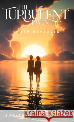 The Turbulent Twin: Truth Revealed Judith G. H. McCullum 9781970563474 Hemingway Publishers