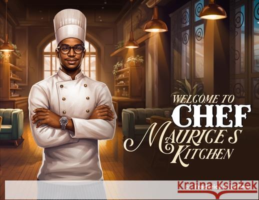 Welcome to Chef Maurices Kitchen Frederick C. Leflore 9781970563795 Hemingway Publishers