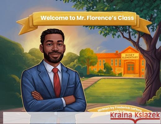 Welcome to Mr. Florence's Class Frederick Leflore 9781970563818 Hemingway Publishers