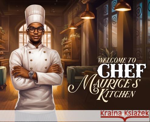 Welcome to Chef Maurices Kitchen Frederick C. Leflore 9781970563832 Hemingway Publishers