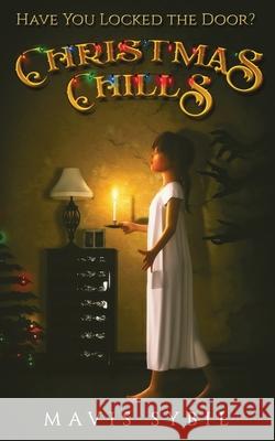 Christmas Chills: Have you Locked the Door? Mavis Sybil 9781970565034 Publishdrive