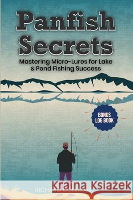 Panfish Secrets: Mastering Micro-Lures for Lake & Pond Fishing Success Richard Coleman 9781970577006 House of Best Sellers