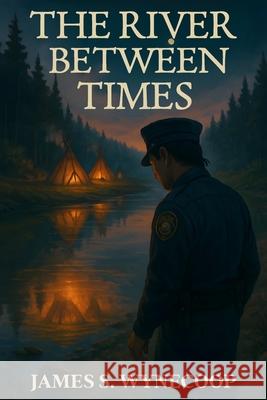 The River Between Times James S. Wynecoop 9781970577242 Us Book Publications