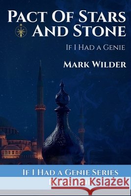 Pact of Stars and Stone: If I Had A Genie Mark Wilder Roxana Coumans 9781970587067 Wilder Creek Publishing