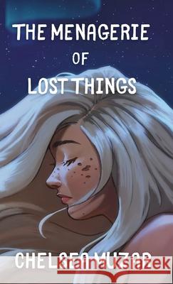 The Menagerie of Lost Things Chelsea Muzar 9781970589009