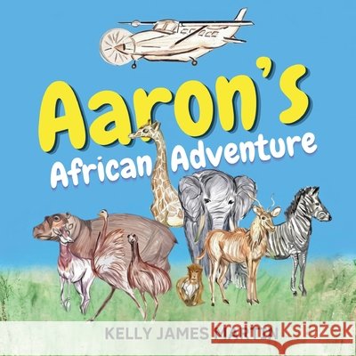 Aaron's African Adventure Kelly James Martin 9781970617900