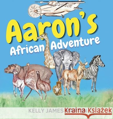 Aaron's African Adventure Kelly James Martin 9781970617924