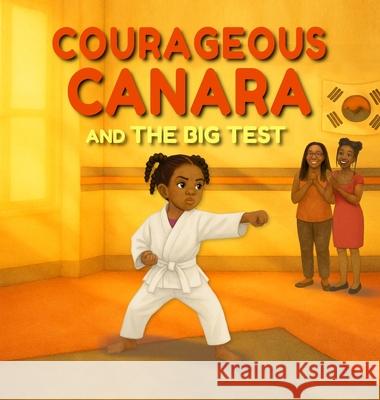 Courageous Canara and The Big Test Canara S. Price Elena Yalcin 9781970622058 Crossline Creative, LLC