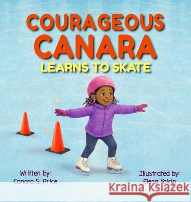 Courageous Canara Learns to Skate Canara S. Price 9781970622089 Crossline Creative, LLC