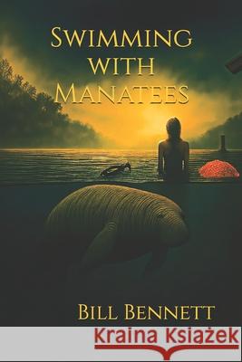 Swimming with Manatees Bill Bennett 9781970628012 Billbenn Books