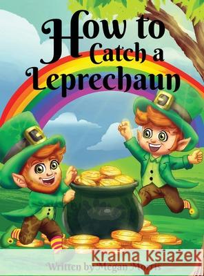 How to Catch a Leprechaun Megan Morris Jk Morris 9781970630466 Authors Hike