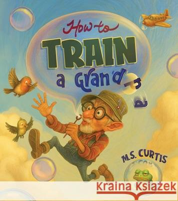 How To Train a Grandpa Curtis 9781970641004