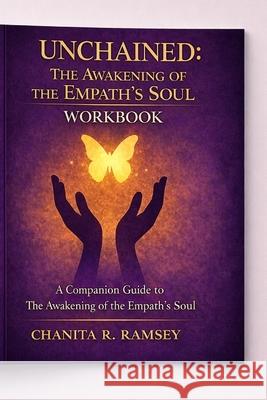 Unchained-The Awakening of the Empath's Soul Workbook Chanita Ramsey 9781970671117 Inspired by Love & Grace Publishing