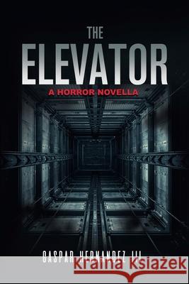 The Elevator Gaspar, III Hernandez 9781970678031 Gaspar Hernandez III