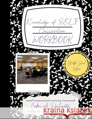 Knowledge of SELF Curriculum- Middle School Student Workbook Cedric A. Washington 9781970680089 Who Lives Like This?! Publishing LLC