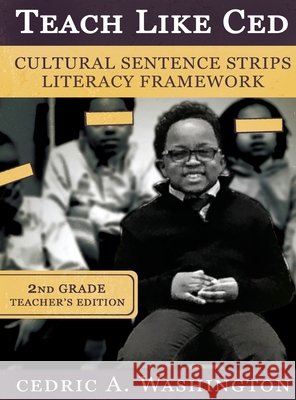 Teach Like Ced- Cultural Sentence Strips Literacy Framework (Teacher's Edition 2nd Grade) Cedric A. Washington 9781970680300 Who Lives Like This?! Publishing LLC