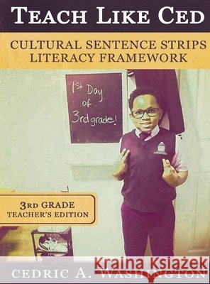 Teach Like Ced- Cultural Sentence Strips Literacy Framework (Teacher's Edition 3rd Grade) Cedric A. Washington 9781970680317 Who Lives Like This?! Publishing LLC