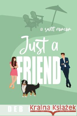 Just a Friend: a Sweet RomCom Deb Goodman 9781970683011