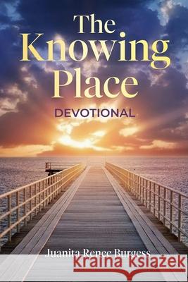 The Knowing Place: Devotional Juanita Renee Burgess 9781970690064 Regency Press