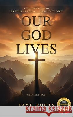 Our God Lives! Faye Roots 9781970703160