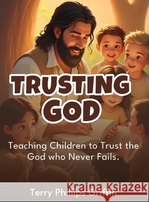Trusting God Terry Phillips Griffin 9781970705478
