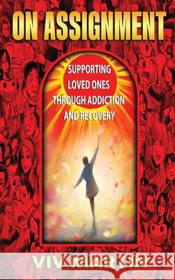 On Assignment: Supporting Loved Ones Through Addiction and Recovery Viv Martin 9781970730944 Lady Vltm Productions
