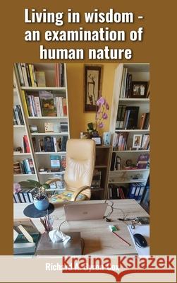Living in wisdom - an examination of human nature Richard A. Byron-Cox 9781970749373 Books Publishing Company