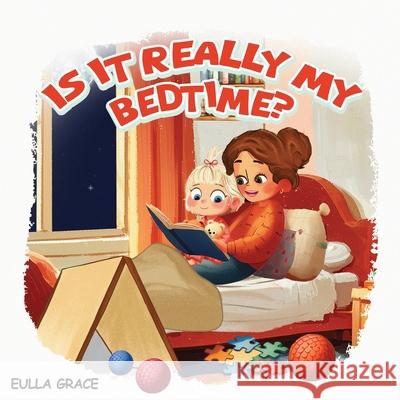 Is it really my bed time? Eulla Grace 9781970749434 Eulla Grace