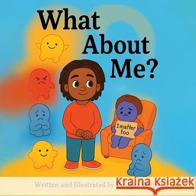 What About Me? Monique McPhail 9781970749755 Monique McPhail