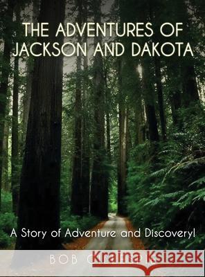 The Adventures of Jackson and Dakota: A story of Adventure and Discovery Bob Gillespie 9781970751383