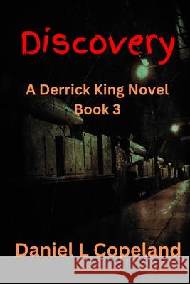Discovery: A Derrick King Novel, Book 3 Daniel L. Copeland 9781970773040 Chipping Away Publishing