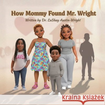 How Mommy Found Mr. Wright Austin-Wright, Lashay 9781970822113
