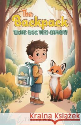 The Backpack That Got Too Heavy Tiffany Baker 9781970846348