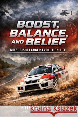 Boost, Balance, and Belief: Mitsubishi Lancer Evolution I-X Etienne Psaila 9781970852738 Independently Published