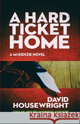 A Hard Ticket Home: A McKenzie Novel David Housewright 9781970861006 Full House Publications