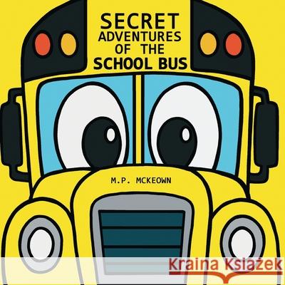 Secret Adventures of the School Bus M. P. McKeown M. P. McKeown 9781970890006 Saga Storytime