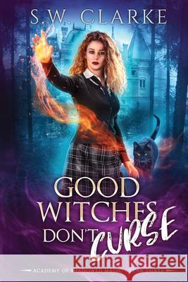 Good Witches Don't Curse S. W. Clarke 9781970893021 Swc Media