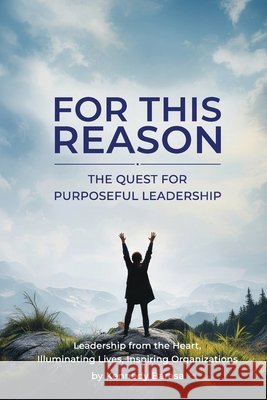 For This Reason: The Quest for Purposeful Leadership Kennedy Barasa 9781970894295 Self Publishing LLC