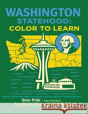 Washington Statehood: Color to Learn Color2learn Publishing 9781970915006 Color2learn Publishing