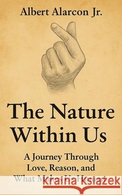The Nature Within Us Albert Paul Alarcon 9781970921014 Freedom Lake Publishing