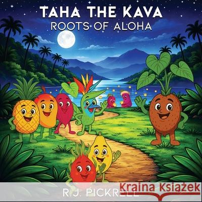 Taha the Kava: Roots of Aloha R. J. Pickrell Sahil Budhwani 9781970960037 Wordsmiths Ink