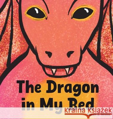 The Dragon in My Bed Sarah E. Willis 9781970980011