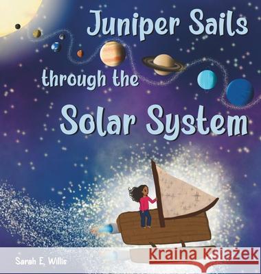 Juniper Sails Through the Solar System Sarah E. Willis 9781970980035 Bearger Studios
