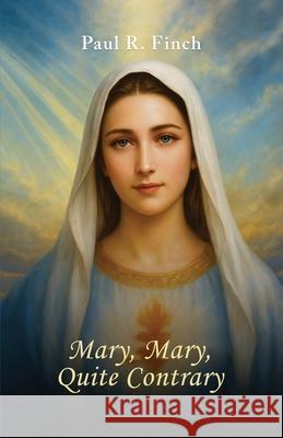 Mary, Mary, Quite Contrary Paul R. Finch 9781971002378