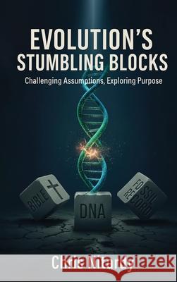 Evolution's Stumbling Blocks: Challenging Assumptions, Exploring Purpose Chris Nitardy 9781971002682 U R Loved Publishing LLC