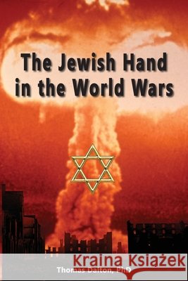 The Jewish Hand in the World Wars Dalton, Thomas 9781971021805 Flodur Ramreg Services