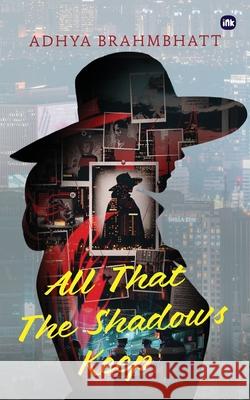 All That The Shadows Keep Adhya Brahmbhatt 9781971036540