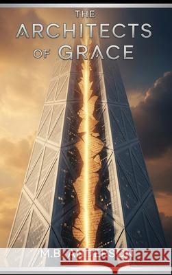 The Architects of Grace M. B. Anderson 9781971091013 M.B. Anderson