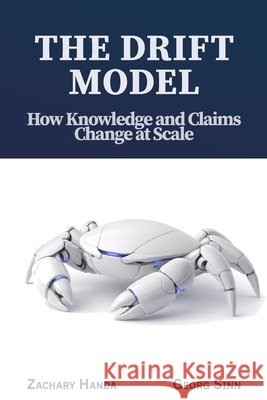 The Drift Model: How Knowledge and Claims Change at Scale Georg Sinn Zachary Handa 9781971093024